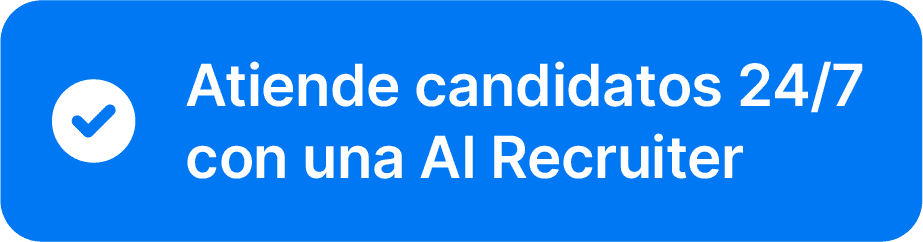 Atiende candidatos 24/7 con una AI Recruiter